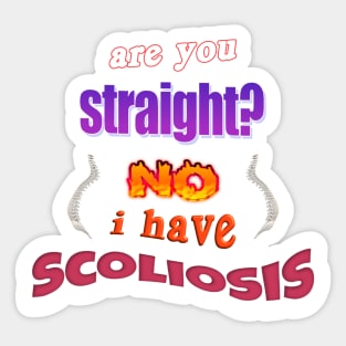 Are you straight? No, I have scoliosis pun Sticker